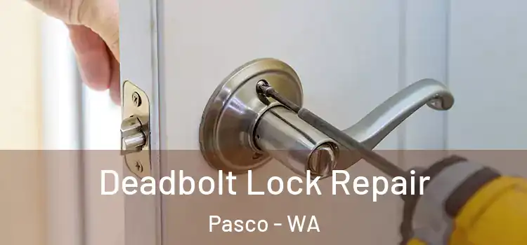 Deadbolt Lock Repair Pasco - WA