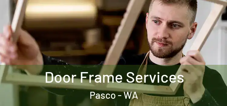 Door Frame Services Pasco - WA
