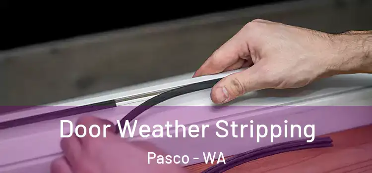  Door Weather Stripping Pasco - WA