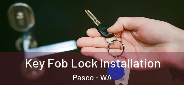 Key Fob Lock Installation Pasco - WA