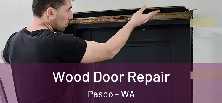 Wood Door Repair Pasco - WA